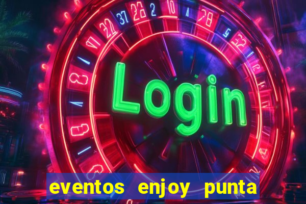 eventos enjoy punta del este